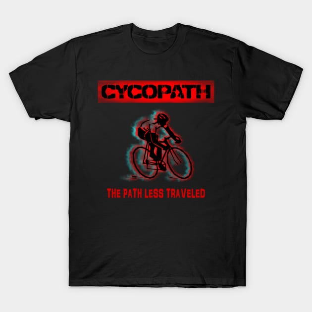 Cycopath Design for Cycling Enthusiasts Choose the Path Less Traveled T-Shirt by Tainted Designs